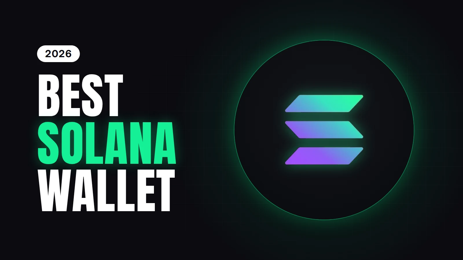 Dark near-black featured image with a faint grid texture. On the left, a white "2026" pill sits above the stacked headline "BEST SOLANA WALLET" in heavy condensed uppercase type, with "SOLANA" in Solana green. On the right, the real Solana logo, at its natural proportions and about 450 px wide, sits on a dark circular badge with a green rim glow and a soft green bloom behind it.