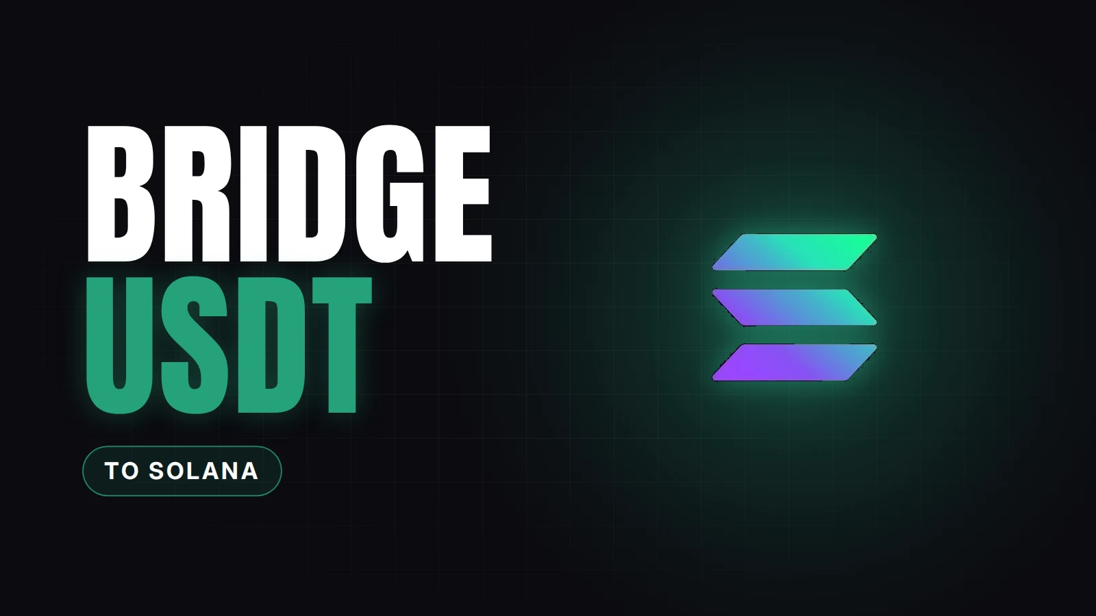Dark featured image with a split layout. The heavy white headline "BRIDGE" sits on the left, with "USDT" below it in Tether green and a small green-outlined pill underneath that says "TO SOLANA". The real Solana logo sits on the right with a soft green glow behind it, on a near-black background with a faint grid.