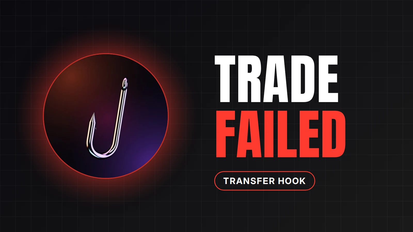 Hooked logo in a red glowing circle on a dark background, next to the large words "TRADE FAILED" (FAILED in red) and a small "TRANSFER HOOK" pill, illustrating why Solana transfer hook token trades fail.